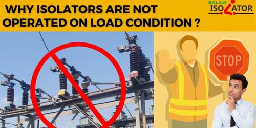  Why Isolator Are Not Uploaded On Load Condition